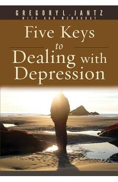 5 Keys for Dealing with Depression - Gregory Jantz