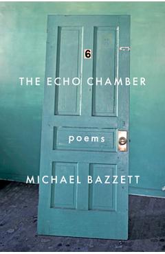The Echo Chamber: Poems - Michael Bazzett