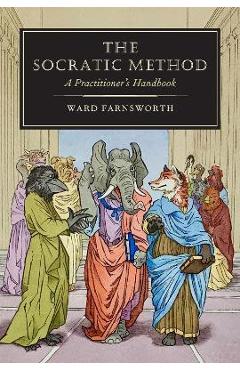 The Socratic Method: A Practitioner\'s Handbook - Ward Farnsworth