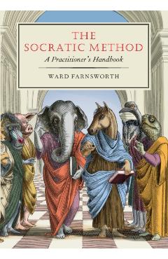 The Socratic Method: A Practitioner's Handbook - Ward Farnsworth