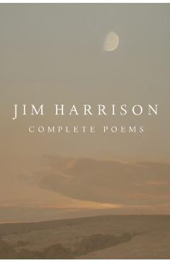 Jim Harrison: Complete Poems - Jim Harrison