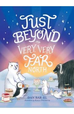 Just Beyond the Very, Very Far North - Dan Bar-el