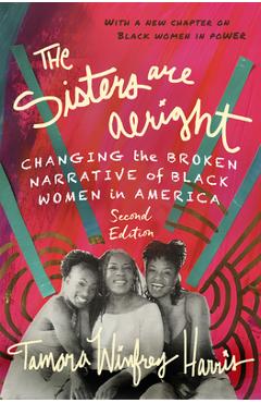 The Sisters Are Alright, Second Edition: Changing the Broken Narrative of Black Women in America - Tamara Winfrey Harris
