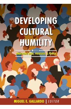 Developing Cultural Humility: Embracing Race, Privilege, and Power - Miguel E. Gallardo