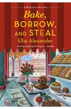 Bake, Borrow, and Steal: A Bakeshop Mystery - Ellie Alexander