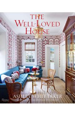 The Well-Loved House: Creating Homes with Color, Comfort, and Drama - Ashley Whittaker