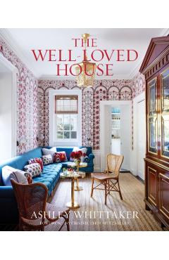 The Well-Loved House: Creating Homes with Color, Comfort, and Drama - Ashley Whittaker