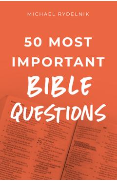 50 Most Important Bible Questions - Michael Rydelnik