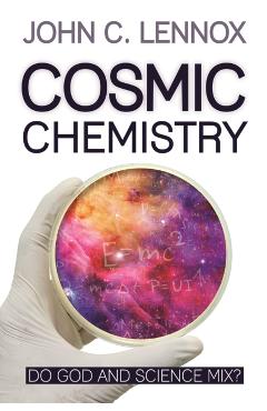 Cosmic Chemistry: Do God and Science Mix? - John C. Lennox