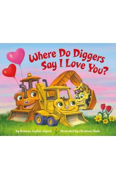 Where Do Diggers Say I Love You? - Brianna Caplan Sayres