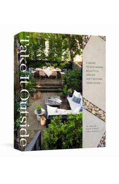 Take It Outside: A Guide to Designing Beautiful Spaces Just Beyond Your Door - Mel Brasier