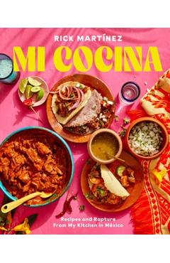 Mi Cocina: Recipes and Rapture from My Kitchen in Mexico: A Cookbook - Rick Martinez