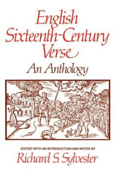 English Sixteenth Century Verse: An Anthology - Richard S. Sylvester