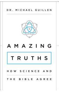 Amazing Truths: How Science and the Bible Agree - Michael Guillen