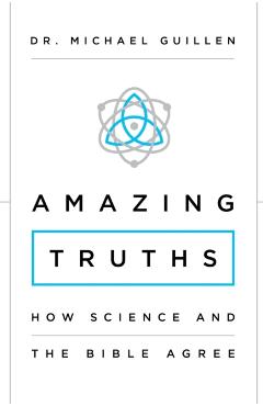 Amazing Truths: How Science and the Bible Agree - Michael Guillen