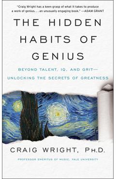 The Hidden Habits of Genius: Beyond Talent, Iq, and Grit--Unlocking the Secrets of Greatness - Craig Wright
