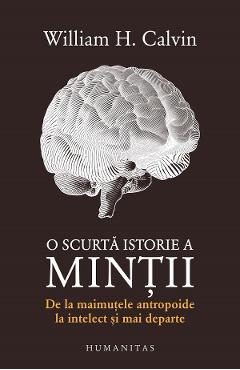 O scurta istorie a mintii - William H. Calvin - HUMANITAS