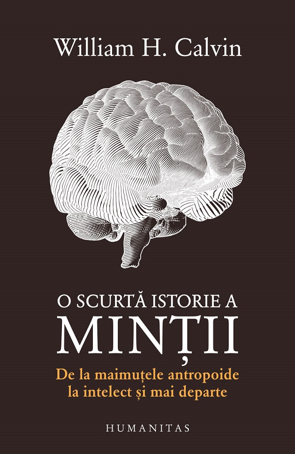 O scurtă istorie a minții - William H. Calvin | Libris.ro