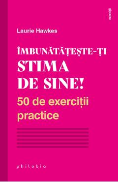 Imbunatateste-ti stima de sine! - Laurie Hawkes