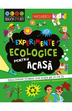 Experimente Ecologice Pentru Acasa. Descopera Stiinta Din Viata De Zi Cu Zi - Susan Martineau
