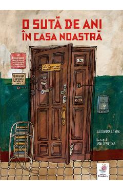 O suta de ani in casa noastra - Aleksandra Litvina, Anna Desnitkaia - FRONTIERA