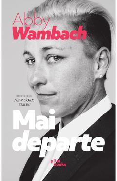 Mai departe - Abby Wambach
