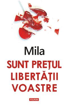 Sunt pretul libertatii voastre - Mila