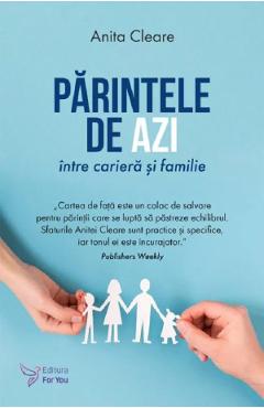 Parintele de azi, intre cariera si familie - Anita Cleare - FOR YOU