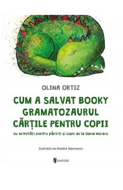 Cum a salvat Booky Gramatozaurul cartile pentru copii - Olina Ortiz, Amalia Marinescu