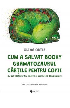 Cum A Salvat Booky Gramatozaurul Cartile Pentru Copii - Olina Ortiz, Amalia Marinescu