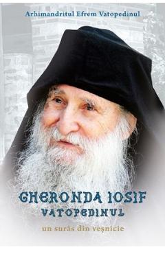 Gheronda Iosif Vatopedinul, un suras din vesnicie - Efrem Vatopedinul - BONIFACIU