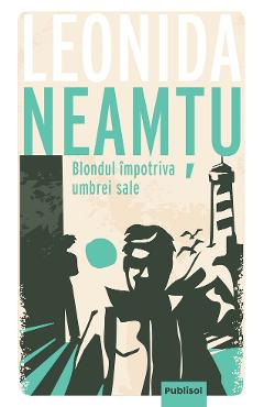 Blondul impotriva umbrei sale - Leonida Neamtu - PUBLISOL
