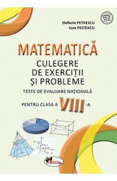 Matematica - Clasa 8 - Culegere de exercitii si probleme - Elefterie Petrescu, Ioan Pelteacu