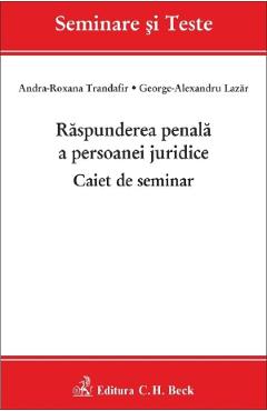 Raspunderea penala a persoanei juridice. Caiet de seminar - Andra-Roxana Trandafir, George-Alexandru Lazar