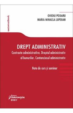 Drept administrativ: Contracte administrative. Dreptul administrativ al bunurilor. Contenciosul administrativ - Ovidiu Podaru, Maria-Mihaela Lupoian