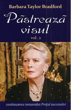 Pastreaza visul Vol.2 - Barbara Taylor Bradford