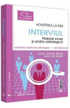 Admiterea la INM: Interviul. Probele scrise si proba psihologica Ed.4 - Laura Cristina Neamt, Ioan Ilies Neamt