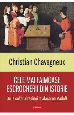 eBook Cele mai faimoase escrocherii din istorie. De la colierul reginei la afacerea Madoff - Christian Chavagneux