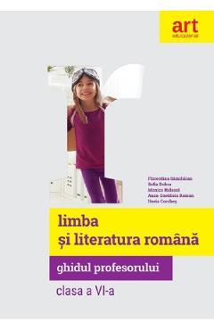 Limba si literatura romana – Clasa 6 – Ghidul profesorului – Florentina Samihaian, Sofia Dobra, Monica Halaszi, Anca Davidoiu-Roman, Horia Corches Anca