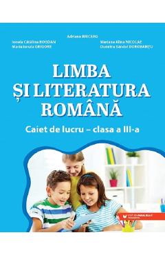 Limba si literatura romana - Clasa 3 - Caiet de lucru - Adriana Briceag, Ionela Catalina Bogdan, Mariana Alina Nicolae, Maria Ionela Grigore, Dumitru Sandel Dorobantu - PARALELA 45