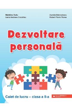 Dezvoltare personala - Clasa 2 - Caiet de lucru - Madalina Radu, Aurelia Stanculescu, Ioana Andreea Ciocalteu, Robert Florin Florea