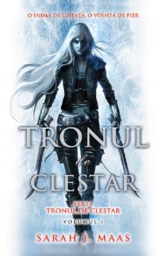 Tronul de clestar. Seria Tronul de clestar. Vol.1 - Sarah J. Maas