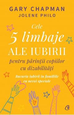 Cele 5 Limbaje Ale Iubirii Pentru Parintii Copiilor Cu Dizabilitati - Gary Chapman, Jolene Philo