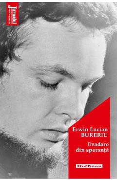 Evadare din speranta - Erwin Lucian Bureriu