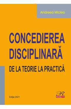 Concedierea disciplinara. De la teorie la practica - Andreea Miclea