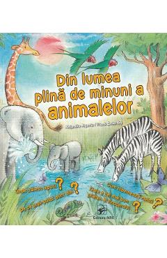 Din lumea plina de minuni a animalelor - Alejandro Algarra, Frank Endersby