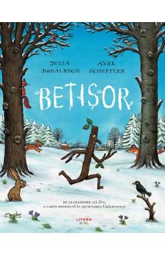 Betisor - Julia Donaldson, Axel Scheffler - LITERA Betisor - Julia Donaldson, Axel Scheffler - LITERA