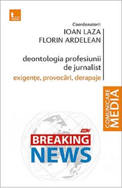 Deontologia profesiunii de jurnalist – Ioan Laza, Florin Ardelean Ardelean poza bestsellers.ro