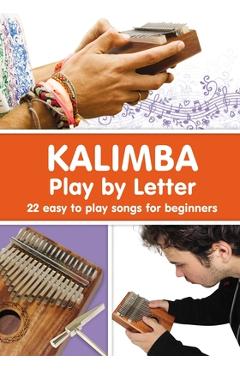 KALIMBA. Play by Letter: 22 easy to play songs for beginners - Helen Winter