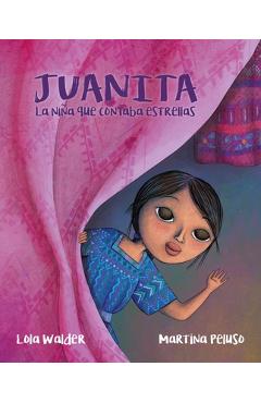 Juanita: La Ni&#65533;a Que Contaba Estrellas (the Girl Who Counted the Stars) - Lola Walder